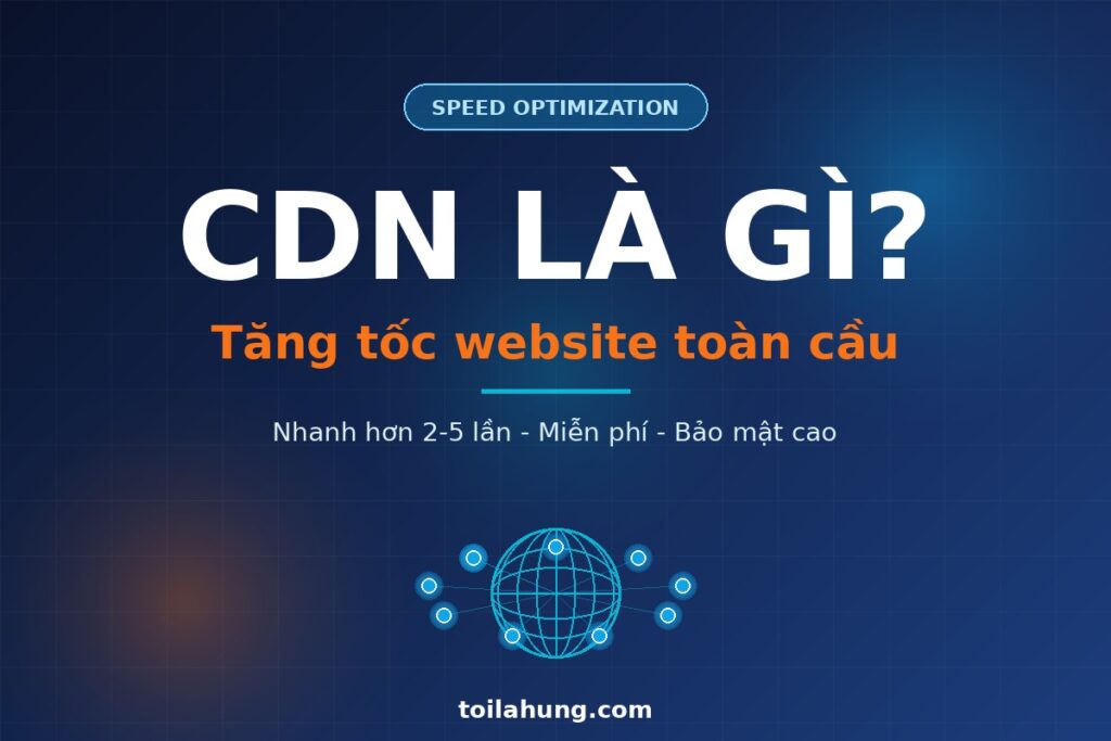 CDN là gì - mạng lưới phân phối nội dung tăng tốc website WordPress toàn cầu